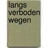 Langs verboden wegen