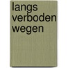 Langs verboden wegen door J. Kok