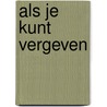 Als je kunt vergeven door I. van der Beek