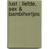 Lust : liefde, sex & bambihertjes