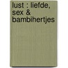 Lust : liefde, sex & bambihertjes by R. de Greef
