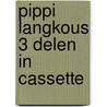 Pippi Langkous 3 delen in cassette by Astrid Lindgren