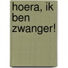 Hoera, ik ben zwanger! by H. De Bondt