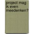 Project Mag ik even meedenken?