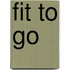 Fit to go