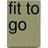 Fit to go by S. Tourles
