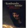 Rembrandts Moeder, mythe en werkelijkheid by Voker Manuth