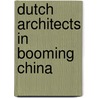 Dutch Architects in Booming China door Maarten Kloos