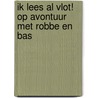 Ik lees al vlot! Op avontuur met Robbe en Bas door Onbekend