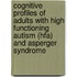 Cognitive profiles of adults with high functioning autism (HFA) and Asperger Syndrome