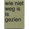 Wie niet weg is is gezien by Hetty Berg