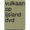 Vulkaan op IJsland DVD door Onbekend