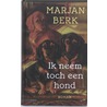 Ik neem toch een hond door Marjan Berk