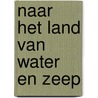 Naar het land van water en zeep by Reinier Honig