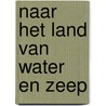 Naar het land van water en zeep door Reinier Honig