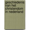 Geschiedenis van het christendom in Nederland door Willem Bouwman
