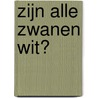 ZIJN ALLE ZWANEN WIT? by Joris Denoo