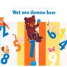 Wat een domme beer! door E. van der Linden
