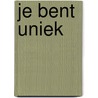 Je bent uniek door A.H. de Vries
