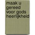 Maak u gereed voor Gods heerlijkheid