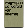Wegwijs in de wereld van internet by H. van Osnabrugge