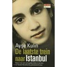 De laatste trein naar Istanbul door Ayse Kulin