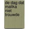 De dag dat Malika niet trouwde by Fouod Laroui