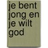 Je bent jong en je wilt God