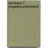 Windows 7 ungedocumenteerd door J. Vanderaart