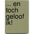 ... en toch geloof ik!