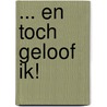 ... en toch geloof ik! door J. Belder