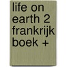 Life on Earth 2 Frankrijk Boek + door Onbekend