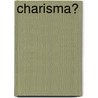 Charisma? by E.H.W. Luimes