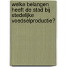 Welke belangen heeft de stad bij stedelijke voedselproductie? door Marieta Koopmans