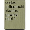 Codex milieurecht Vlaams Gewest deel 1 door Kurt Deketelaere
