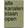 Alle kanalen staan open by J. de Haan