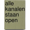 Alle kanalen staan open door J. de Haan