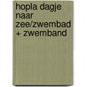 HOPLA DAGJE NAAR ZEE/ZWEMBAD + ZWEMBAND by B. Smets