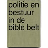 Politie en Bestuur in de Bible Belt door M.J. van Duin
