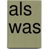 ALS WAS by A. van der Linden