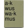 A-k wus wa-k mus by Liesbeth ten Klooster