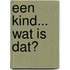 Een kind... wat is dat?