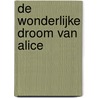 De wonderlijke droom van Alice by Lewis Carroll