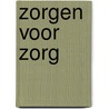 Zorgen voor Zorg by Isolde Woittiez