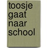 Toosje gaat naar school door C.T.C. Stöveken