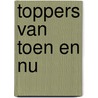 Toppers van toen en nu door R. Kres