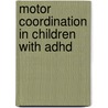 Motor coordination in children with ADHD by E.A. Fliers