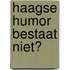 Haagse humor bestaat niet?