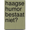 Haagse humor bestaat niet? by R. Albrecht