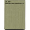 25 jaar Veenendaal-Veenendaal by J. van Dijk